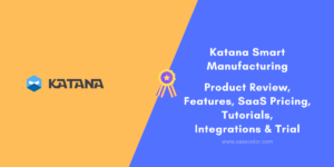 #PS43 - Katana Smart Manufacturing Reviews & SaaS Pricing – Features Tutorials Integrations