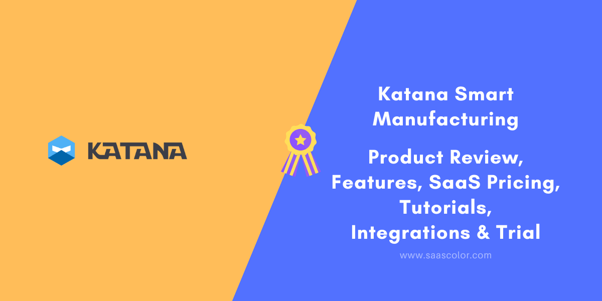 #PS43 - Katana Smart Manufacturing Reviews & SaaS Pricing – Features Tutorials Integrations